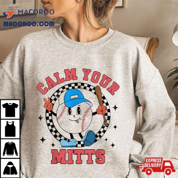 Calm Your Mitts Baseball Mom Mother’s Day Sport Lover Player Shirt