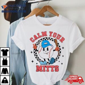 Calm Your Mitts Baseball Mom Mother S Day Sport Lover Player Tshirt