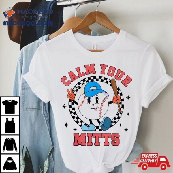 Calm Your Mitts Baseball Mom Mother’s Day Sport Lover Player Shirt