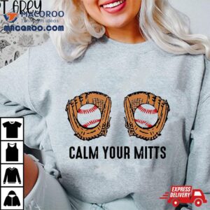 Calm Your Mitts Funny Baseball Player Game Day Sports Lover Shirt