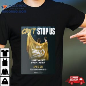 Can T Stop Us Ufc Unrivaled Greatness On April Sa Tshirt