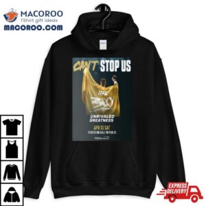Can T Stop Us Ufc Unrivaled Greatness On April Sa Tshirt