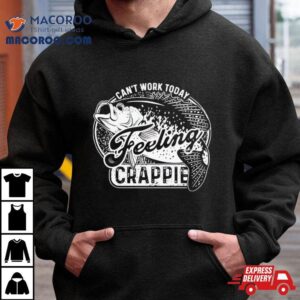 Can T Work Today Feeling Crappie Tshirt