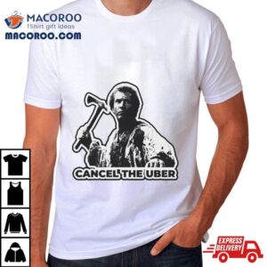 Cancel The Uber Tshirt