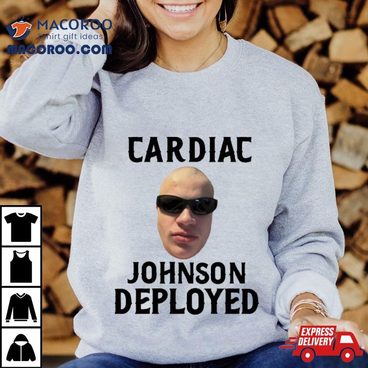 Cardiac Johnson Deployed Shirt Cardiac Johnson Deployed Shirt