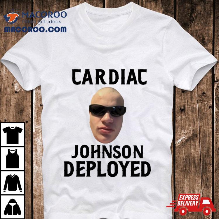 Cardiac Johnson Deployed Shirt Cardiac Johnson Deployed Shirt
