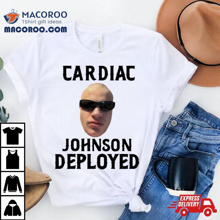 Cardiac Johnson Deployed Shirt Cardiac Johnson Deployed Shirt