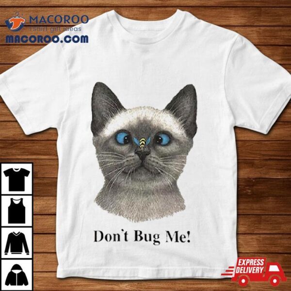 Cat Don’t Bug Me Shirt