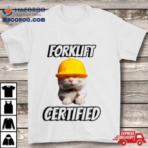 Cat Hat Helmet Forklift Certified Shirt