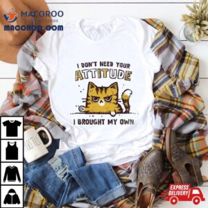 Cat I Don T Need Your Attitude Tshirt