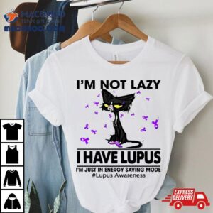 Cat I’m Not Lazy I Have Lupus Shirt