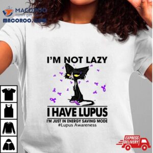 Cat I M Not Lazy I Have Lupus Tshirt