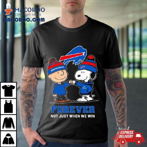 Charlie Brown Fist Bump Snoopy Buffalo Bills Forever Not Just When We Win Shirt