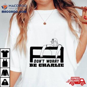 Charlie Manuel Wearing Don T Worry Be Charlie Tshirt