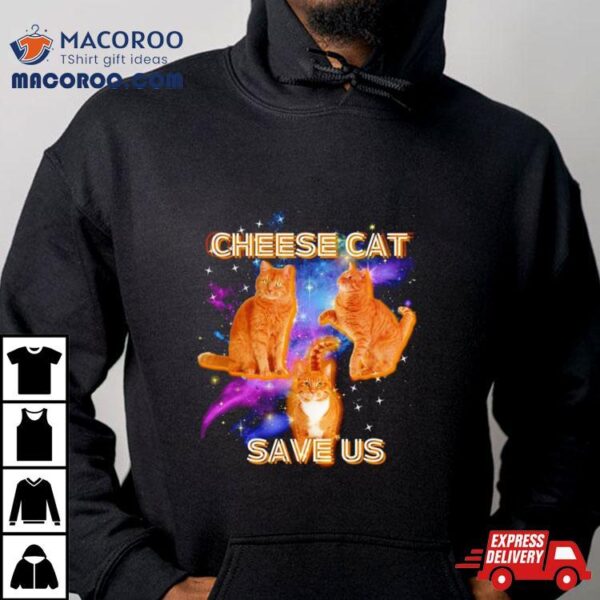 Cheese Cat Save Us Shirt