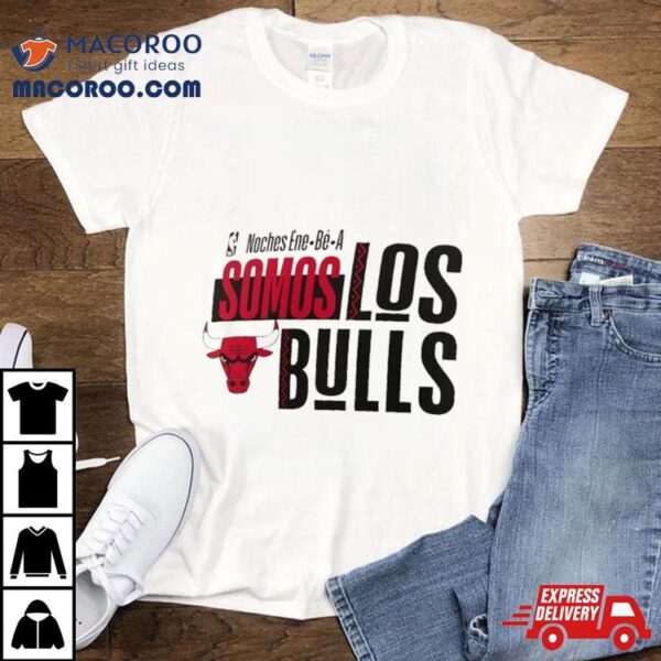 Chicago Bulls Nba Noches Ene Be A Somos Los Bulls 2024 Shirt