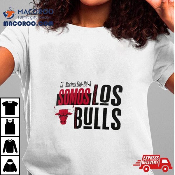 Chicago Bulls Nba Noches Ene Be A Somos Los Bulls 2024 Shirt