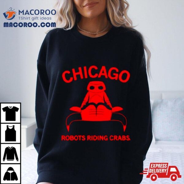 Chicago Robots Riding Crabs Shirt