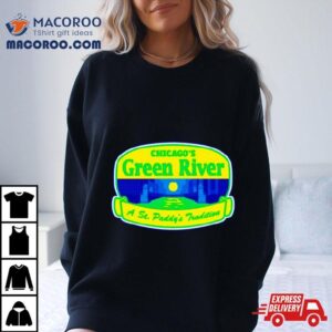 Chicago’s Green River A St. Paddy’s Tradition Shirt