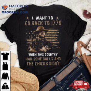 Clint Eastwood I Want To Go Back To When This Country Had Some Balls And The Chicks Didn Tshirt