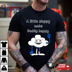 Cloud Guy A Little Slappy Gifts For Dad Father S Day Tshirt