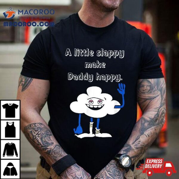 Cloud Guy Shirt A Little Slappy Gifts For Dad Father’s Day