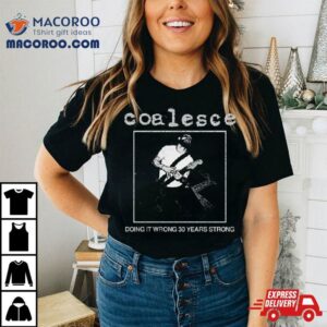 Coalesce Doing It Wrong Years Strong Tshirt