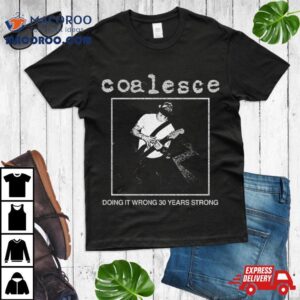 Coalesce Doing It Wrong Years Strong Tshirt