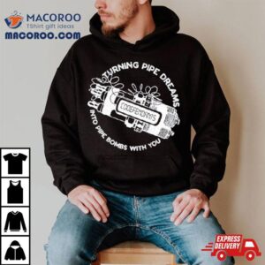 Codefendants Turning Pipe Dreams Into Pipe Bombs With You Tshirt