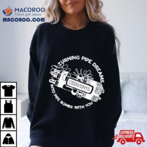 Codefendants Turning Pipe Dreams Into Pipe Bombs With You Shirt 1 Codefendants Turning Pipe Dreams Into Pipe Bombs With You Tshirt