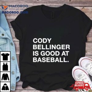 Cody Bellinger Is Good At Baseball Tshirt