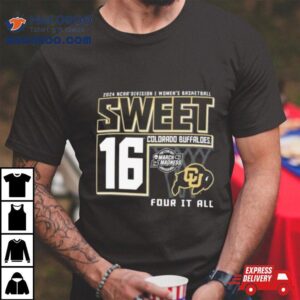 Colorado Buffaloes Ncaa Division I Women S Basketball Sweet Four It All Tshirt