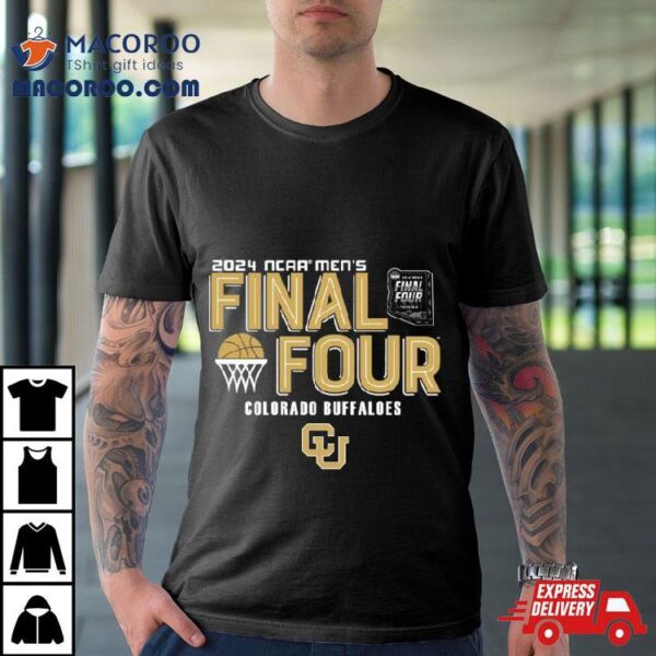 Colorado Buffaloes 2024 Ncaa Men’s Basketball March Madness Final Four Shirt