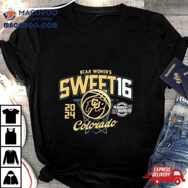 Colorado Buffaloes 2024 Ncaa Women’s Basketball Sweet 16 March Madness Shirt