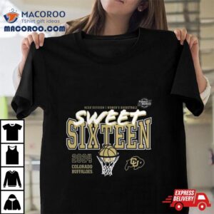 Colorado Buffaloes 2024 Ncaa Women’s Basketball Tournament March Madness Sweet 16 Shirt