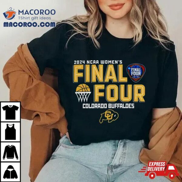 Colorado Buffaloes 2024 Ncaa Women’s Final 4 Shirt