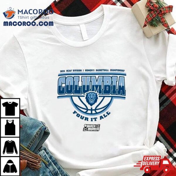 Columbia Lions 2024 Ncaa Division I Women’s Basketball Championship Four It All Shirt