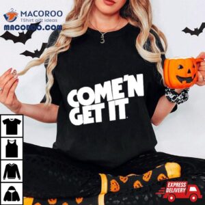 Come N Get I Tshirt