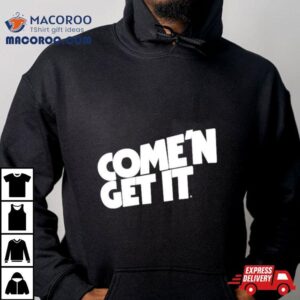 Come N Get I Tshirt