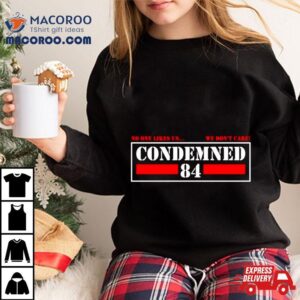 Condemned No One Likes Us We Don T Care Tshirt