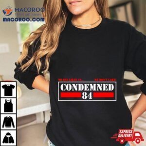 Condemned 84 No One Likes Us We Don't Care Shirt 1 Condemned No One Likes Us We Don T Care Tshirt