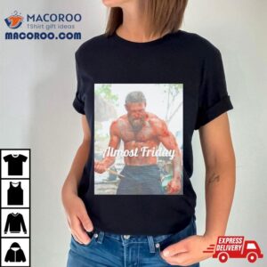 Conor Mcgregor Movie Almost Friday Tshirt