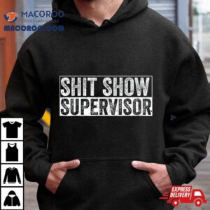 Cool S H I T Show Supervisor Hilarious Vintage For Adults Tshirt