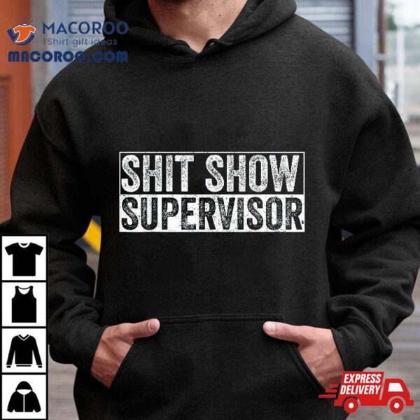 Cool S.h.i.t Show Supervisor Hilarious Vintage For Adults Shirt