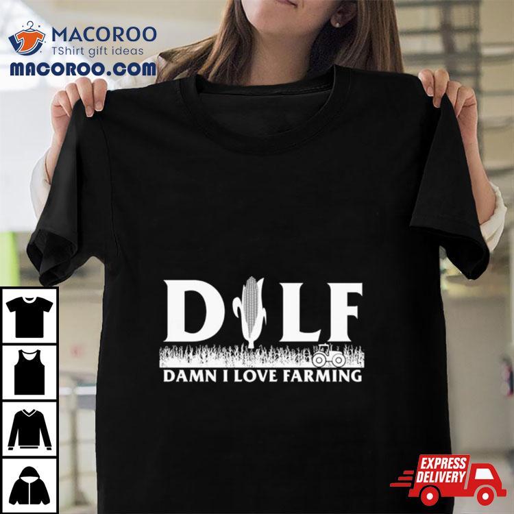 Corn Dilf Damn I Love Farming Shirt Corn Dilf Damn I Love Farming Shirt