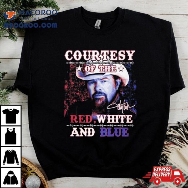 Courtesy Of The Red, White And Blue Toby Keith Signature Shirt