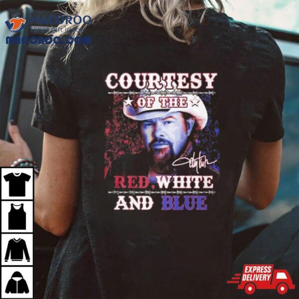 Courtesy Of The Red, White And Blue Toby Keith Signature Shirt