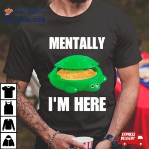 Cringey Tees Turtle Sandbox Mentally I M Here Tshirt