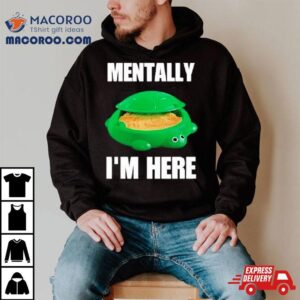 Cringey Tees Turtle Sandbox Mentally I M Here Tshirt