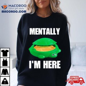 Cringey Tees Turtle Sandbox Mentally I M Here Tshirt